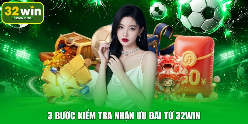 3 bước kiểm tra nhận ưu đãi từ 32WIN