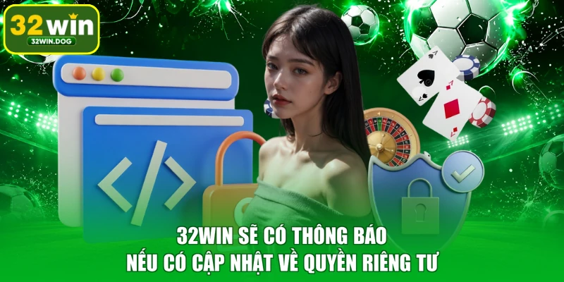 32WIN sẽ có thông báo nếu có cập nhật về quyền riêng tư