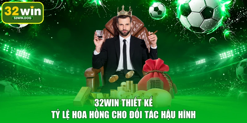 32WIN thiết kế tỷ lệ hoa hồng cho đối tác hậu hĩnh