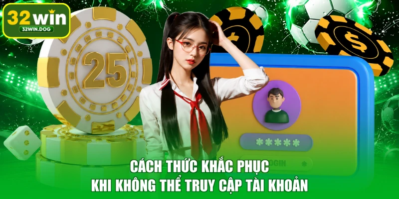 Cách thức khắc phục khi không thể truy cập tài khoản
