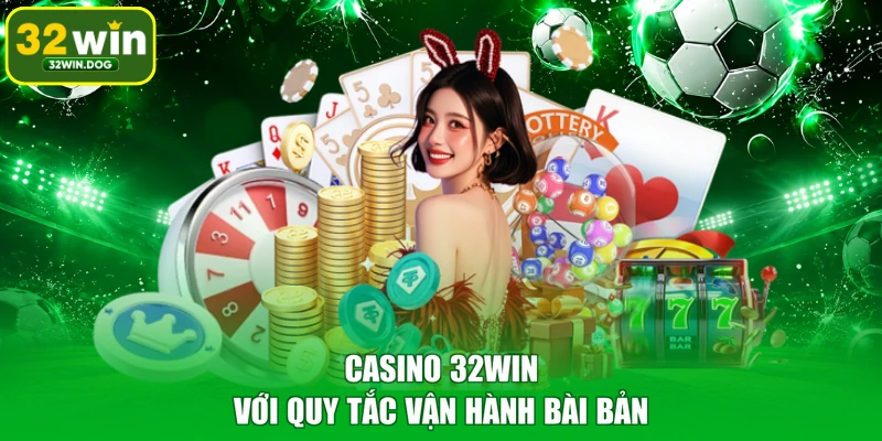 Casino 32WIN với quy tắc vận hành bài bản