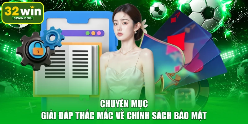 Chuyên mục giải đáp thắc mắc về chính sách bảo mật