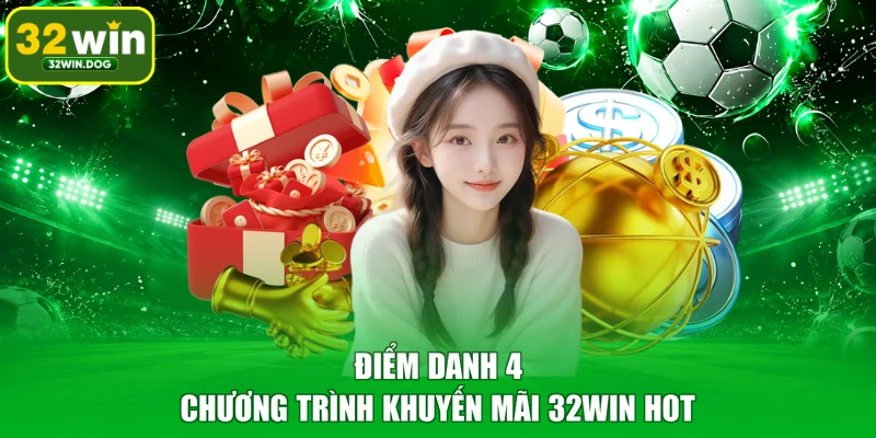 Điểm danh 4 chương trình khuyến mãi 32WIN hot