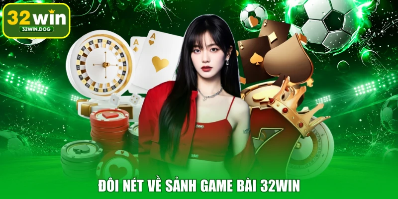 Đôi nét về sảnh game bài 32WIN