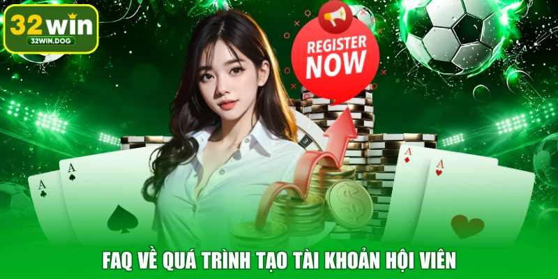 FAQ về quá trình tạo tài khoản hội viên
