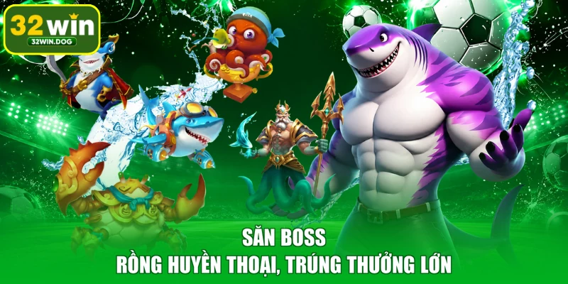 Săn boss rồng huyền thoại, trúng thưởng lớn