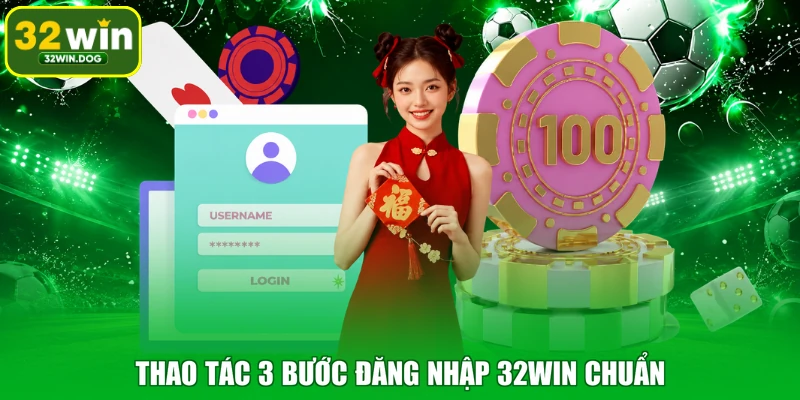 Thao tác 3 bước đăng nhập 32WIN chuẩn