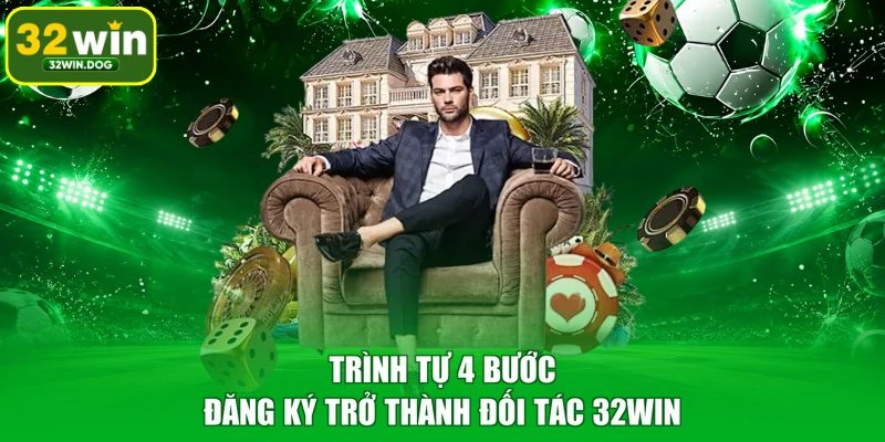 Trình tự 4 bước đăng ký trở thành đối tác 32WIN